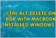 Ctrl Alt Delete on RDP with Macbook installed windows